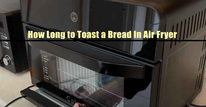 How Long to Toast a Bread In Air Fryer