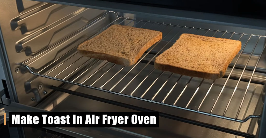 How to Make Toast In Air Fryer Oven