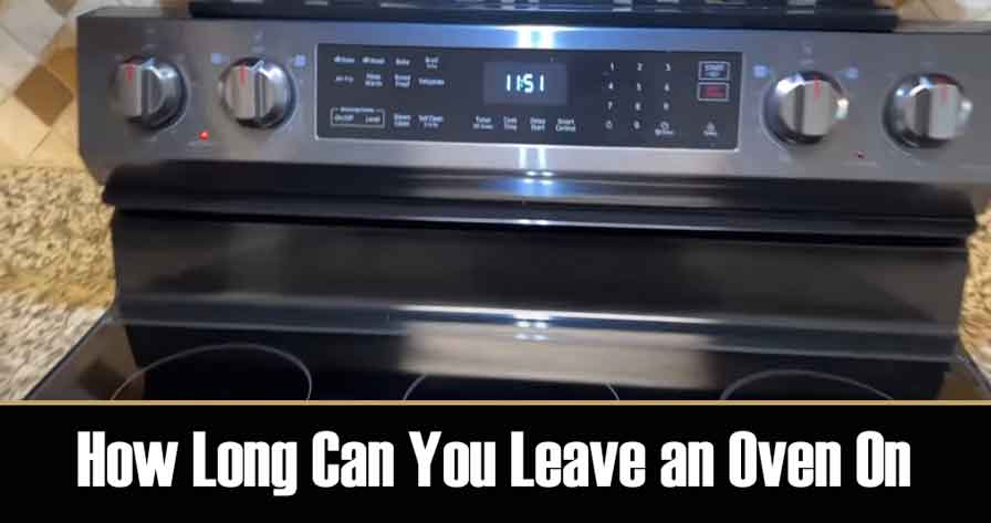 How Long Can You Leave an Oven On